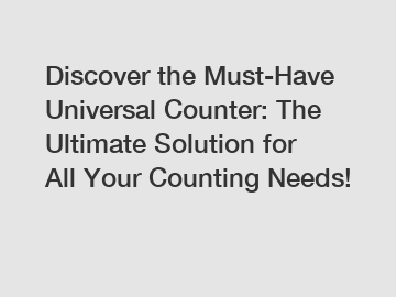 Discover the Must-Have Universal Counter: The Ultimate Solution for All Your Counting Needs!