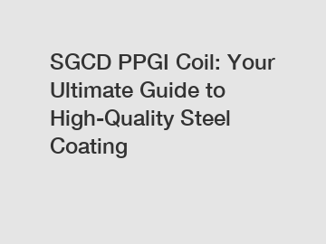 SGCD PPGI Coil: Your Ultimate Guide to High-Quality Steel Coating