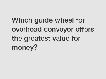 Which guide wheel for overhead conveyor offers the greatest value for money?