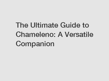 The Ultimate Guide to Chameleno: A Versatile Companion