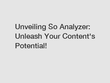 Unveiling So Analyzer: Unleash Your Content's Potential!