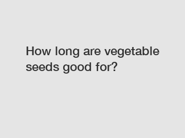 How long are vegetable seeds good for?