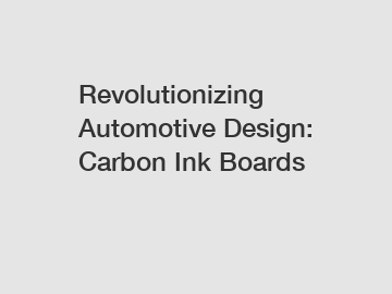 Revolutionizing Automotive Design: Carbon Ink Boards