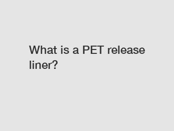 What is a PET release liner?