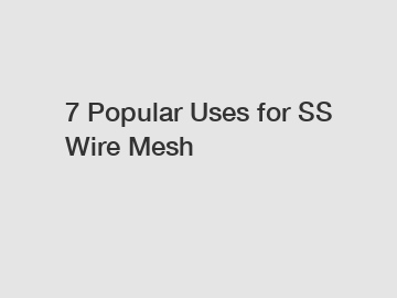 7 Popular Uses for SS Wire Mesh