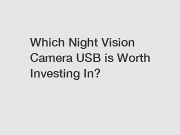 Which Night Vision Camera USB is Worth Investing In?