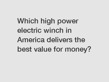 Which high power electric winch in America delivers the best value for money?