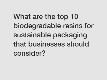 What are the top 10 biodegradable resins for sustainable packaging that businesses should consider?