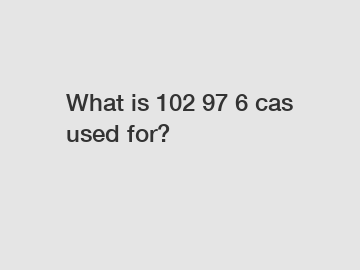 What is 102 97 6 cas used for?