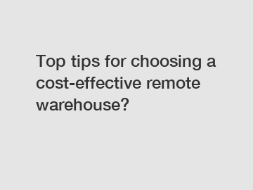 Top tips for choosing a cost-effective remote warehouse?