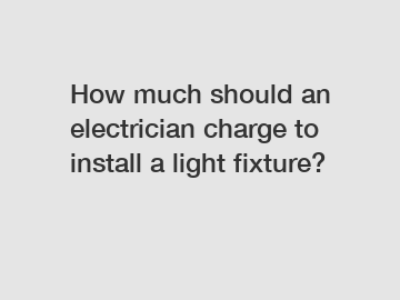 How much should an electrician charge to install a light fixture?