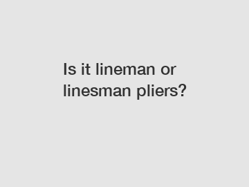 Is it lineman or linesman pliers?