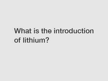 What is the introduction of lithium?