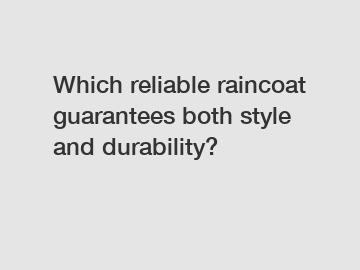 Which reliable raincoat guarantees both style and durability?