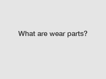 What are wear parts?