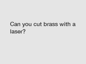 Can you cut brass with a laser?