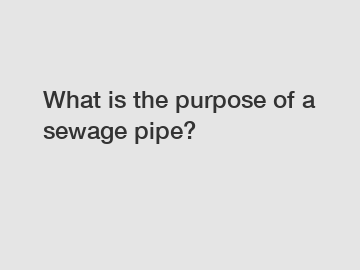 What is the purpose of a sewage pipe?