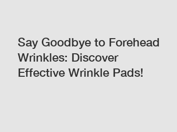 Say Goodbye to Forehead Wrinkles: Discover Effective Wrinkle Pads!