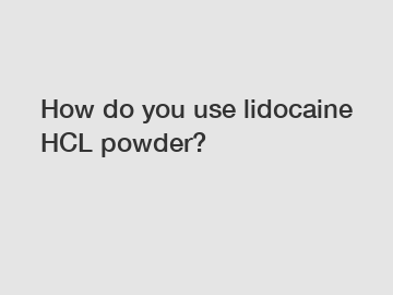 How do you use lidocaine HCL powder?