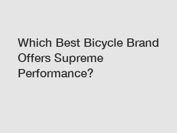 Which Best Bicycle Brand Offers Supreme Performance?