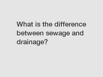 What is the difference between sewage and drainage?