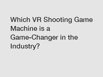 Which VR Shooting Game Machine is a Game-Changer in the Industry?