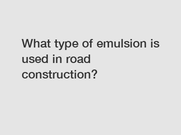 What type of emulsion is used in road construction?