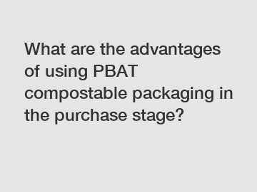 What are the advantages of using PBAT compostable packaging in the purchase stage?