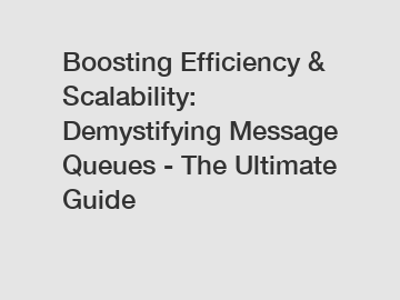 Boosting Efficiency & Scalability: Demystifying Message Queues - The Ultimate Guide