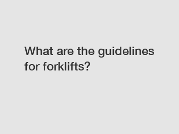 What are the guidelines for forklifts?