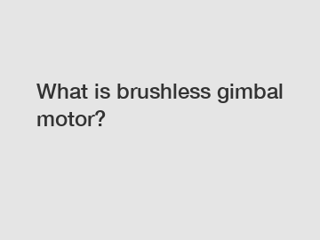 What is brushless gimbal motor?