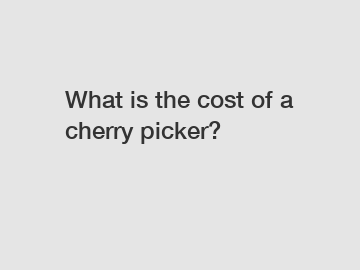 What is the cost of a cherry picker?