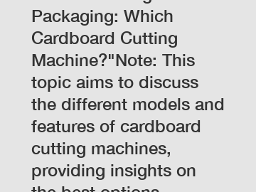 Revolutionizing Packaging: Which Cardboard Cutting Machine?