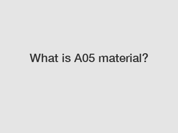 What is A05 material?