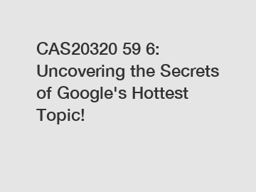 CAS20320 59 6: Uncovering the Secrets of Google's Hottest Topic!