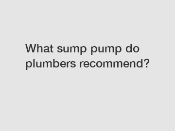 What sump pump do plumbers recommend?