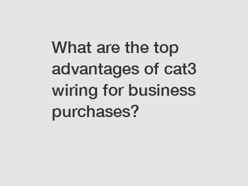 What are the top advantages of cat3 wiring for business purchases?