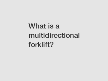 What is a multidirectional forklift?