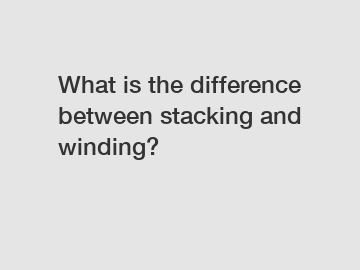 What is the difference between stacking and winding?