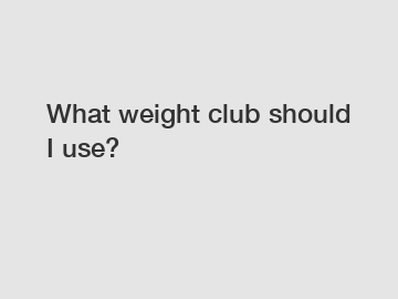 What weight club should I use?