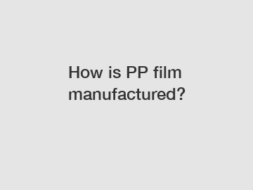 How is PP film manufactured?