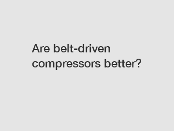 Are belt-driven compressors better?