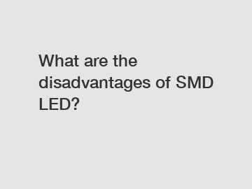 What are the disadvantages of SMD LED?