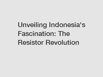 Unveiling Indonesia's Fascination: The Resistor Revolution