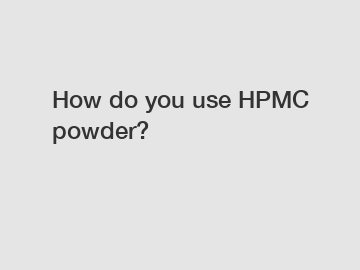 How do you use HPMC powder?