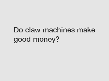 Do claw machines make good money?