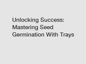 Unlocking Success: Mastering Seed Germination With Trays