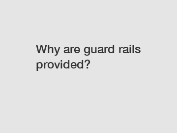 Why are guard rails provided?