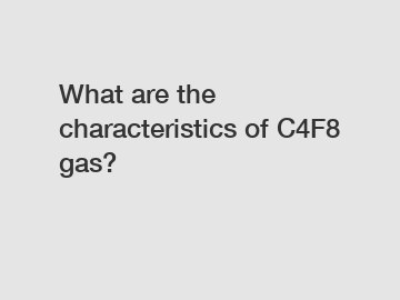 What are the characteristics of C4F8 gas?