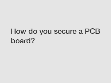 How do you secure a PCB board?